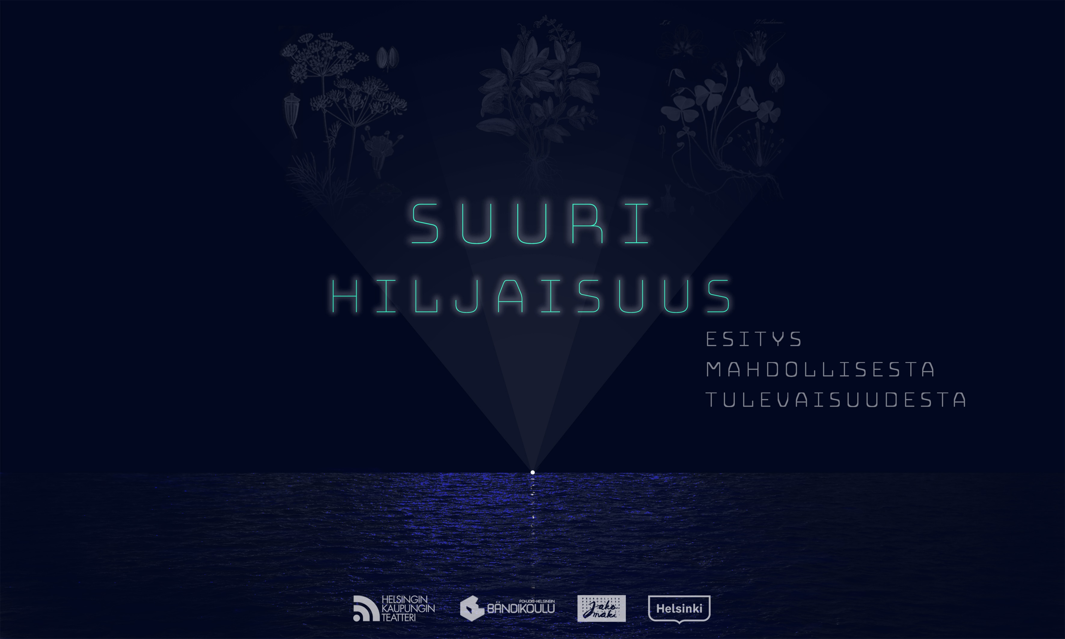 Tummansininen juliste, jonka yläreunassa on himmeä kasvitieteellinen kuvitus, keskellä neon-tyylinen teksti "Suuri Hiljaisuus" ja alapuolella "Esitys mahdollisesta tulevaisuudesta". Alareunassa näkyy logoja ja veden heijastus.