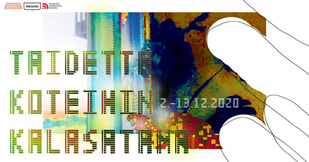 Värikäs, pikselöity graafinen juliste, jossa on suomenkielinen teksti Taiteetta Koteihin Kalasatama 2.11.-19.12.2020 sekä abstrakteja käsi- ja varjohahmoelementtejä. Yläreunassa Helsingin ja Helsingin kulttuurin logot.