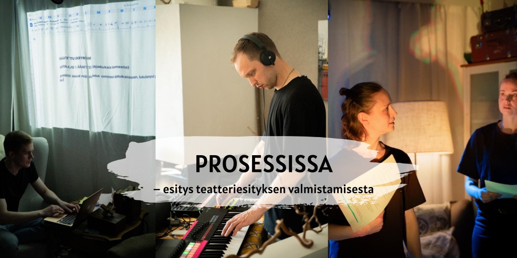 Kolmessa kuvassa on ihmisiä, jotka työskentelevät teatterituotannon parissa: yksi kirjoittaa käsikirjoitusta kannettavalla tietokoneella, toinen käyttää näppäimistöä ja äänentoistolaitteita, ja kaksi keskustelee papereista lämpimässä valaistuksessa. Teksti: PROSESSISSA - esityksen teatteriesityksen valmistamisesta.